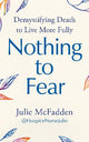 Nothing to Fear: Demystifying Death to Live More Fully