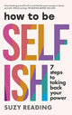 How to Be Selfish: 7 steps to taking back your power