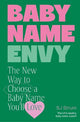 Baby Name Envy: The New Way to Choose a Baby Name You'll Love
