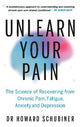 Unlearn Your Pain: The Science of Recovering from Chronic Pain, Fatigue, Anxiety, and Depression