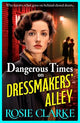 Dangerous Times on Dressmakers' Alley: The start of a gritty historical saga series from BESTSELLER Rosie Clarke