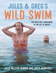 Jules & Greg's Wild Swim: The deep dive companion to the hit TV series