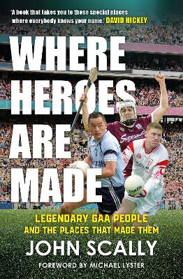 Where Heroes Are Made: Legendary GAA Peo