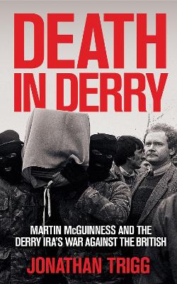 Death in Derry: Martin McGuinness and th