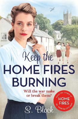 Keep the Home Fires Burning: The first book in the heart-warming World War II saga based on the hit TV series, Home Fires