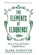 The Elements of Eloquence: How To Turn the Perfect English Phrase