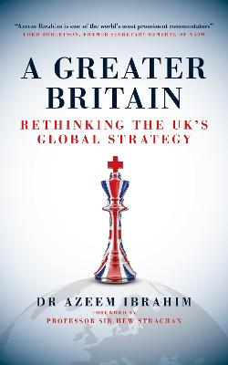 A Greater Britain: Rethinking the UK's Global Strategy