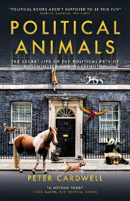 Political Animals: The secret life of the political pets of Westminster and Washington