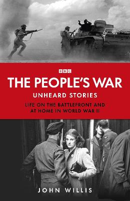 The People's War: Unheard Voices: Life on the Battlefront and at Home in World War II