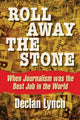Roll Away the Stone: When Journalism Was the Best Job in the World