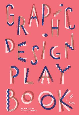 Graphic Design Play Book: An Exploration of Visual Thinking