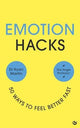 Emotion Hacks : 50 Ways to Feel Better F