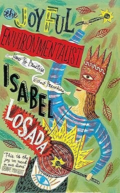The Joyful Environmentalist (Revised and Updated 2nd Edition - with New Material): How to Practise without Preaching