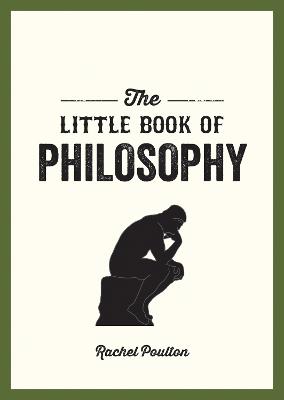 The Little Book of Philosophy: An Introduction to the Key Thinkers and Theories You Need to Know