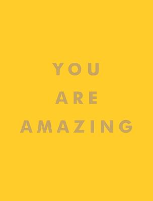 You Are Amazing: Quotes and Statements to Make You Feel Empowered