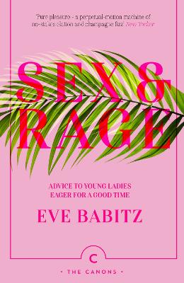 Sex & Rage: Advice to Young Ladies Eager for a Good Time