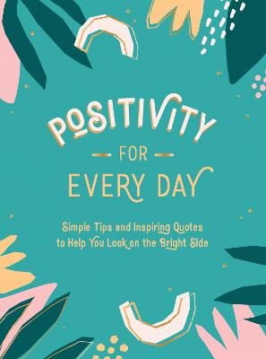 Positivity for Every Day: Simple Tips an