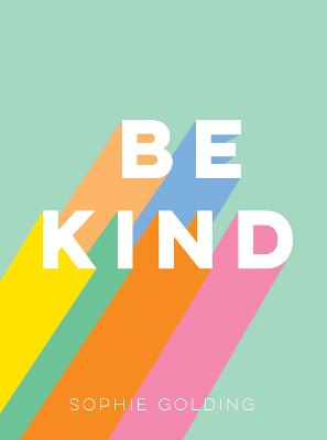 Be Kind: Uplifting Stories of Selfless A