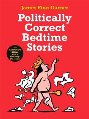 Politically Correct Bedtime Stories : 25th Anniversary Edition with a New Story