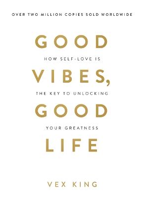Good Vibes, Good Life: How Self-Love Is the Key to Unlocking Your Greatness: OVER 4 MILLION COPIES SOLD WORLDWIDE