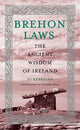 Brehon Laws : The Ancient Wisdom of Irel