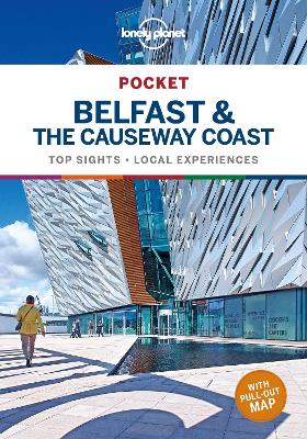 Lonely Planet Pocket Belfast & the Causeway Coast: Discover Twice the Region in Half the Time | Top Sights | Maps & Walking Tours | Covers Cathedral Quarter, City Centre, Titanic Quarter and more