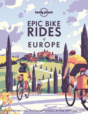 Lonely Planet Epic Bike Rides of Europe: Detailed Itineraries | Insider Tips | Explore Europe's most thrilling cycling routes
