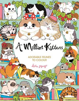 A Million Kittens: Adorable Felines to C