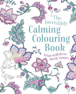 The Incredibly Calming Colouring Book :