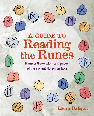 A Guide to Reading the Runes: Harness the Wisdom and Power of the Ancient Norse Symbols