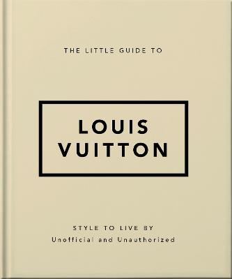 The Little Guide to Louis Vuitton: Style to Live By