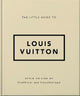 The Little Guide to Louis Vuitton: Style to Live By