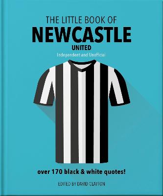 The Little Book of Newcastle United: Over 170 black & white quotes!