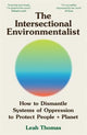 The Intersectional Environmentalist: How to Dismantle Systems of Oppression to Protect People + Planet