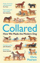 Collared: How We Made the Modern Dog