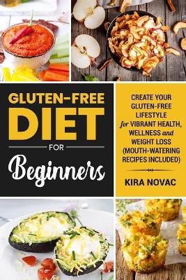 Gluten-Free Diet for Beginners: Create Y