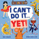 I Can't Do It... Yet!: A Courage Club book to help children persevere as they learn new skills