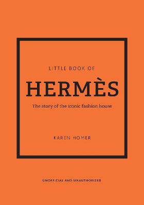 Little Book of Hermes: The story of the iconic fashion house
