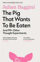 The Pig that Wants to Be Eaten: And 99+ Other Thought Experiments