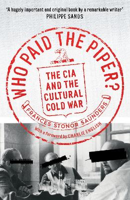 Who Paid The Piper?: The CIA And The Cultural Cold War