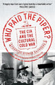 Who Paid The Piper?: The CIA And The Cultural Cold War