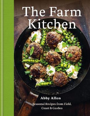 The Farm Kitchen: Seasonal Recipes from Field, Coast and Garden