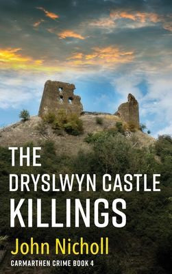 The Dryslwyn Castle Killings: A dark, gritty edge-of-your-seat crime mystery thriller from John Nicholl