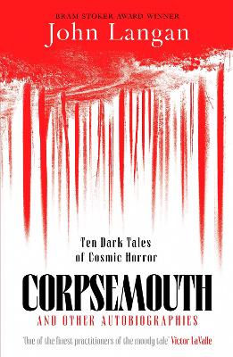 Corpsemouth and Other Autobiographies: Ten Dark Tales of Cosmic Horror
