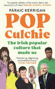 Pop Culchie: The Irish popular culture that made us