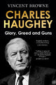 Charles Haughey: Glory, Greed and Guns