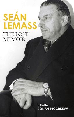 Sean Lemass: The Lost Memoir : The autob