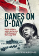 Danes on D-Day: Danish soldiers, sailors and airmen in the invasion of Normandy 1944