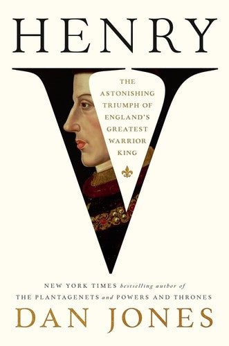 Henry V: The Astonishing Rise of England's Greatest Warrior King