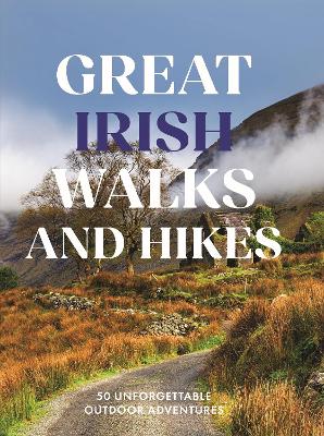 Great Irish Walks and Hikes: 50 Unforget